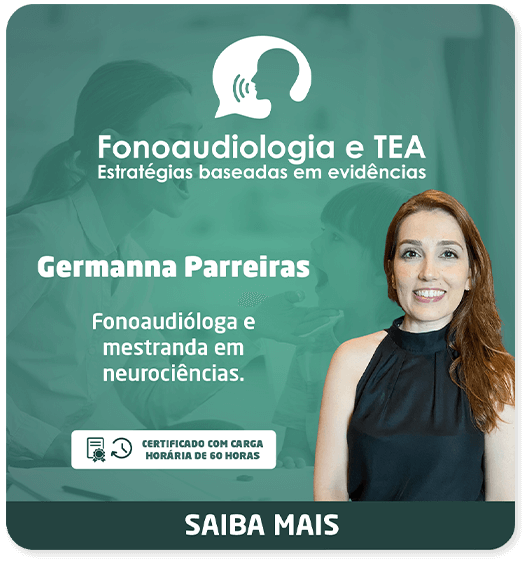 Banner Fonoaudiologia e TEA, estratégias baseadas em evidências. Com Germanna Parreiras, fonoaudióloga e mestranda em neurociências. Saiba Mais.